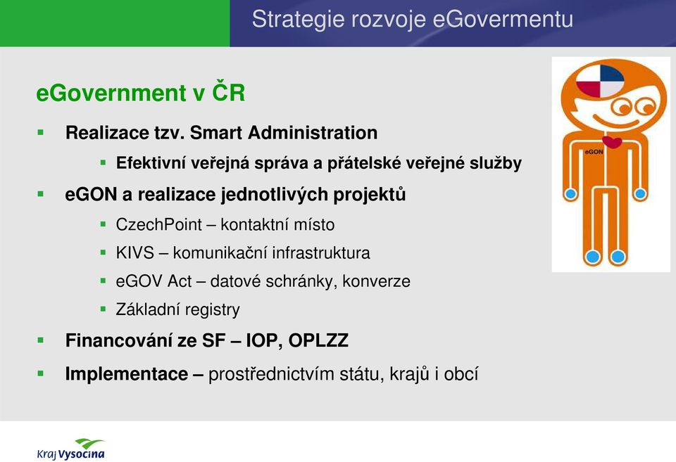 jednotlivých projektů CzechPoint kontaktní místo KIVS komunikační infrastruktura egov Act