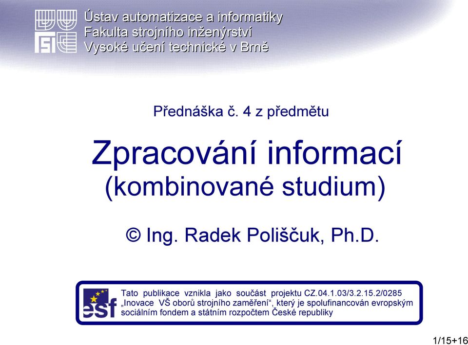 Tato publikace vznikla jako součást projektu CZ.04.1.03/3.2.15.