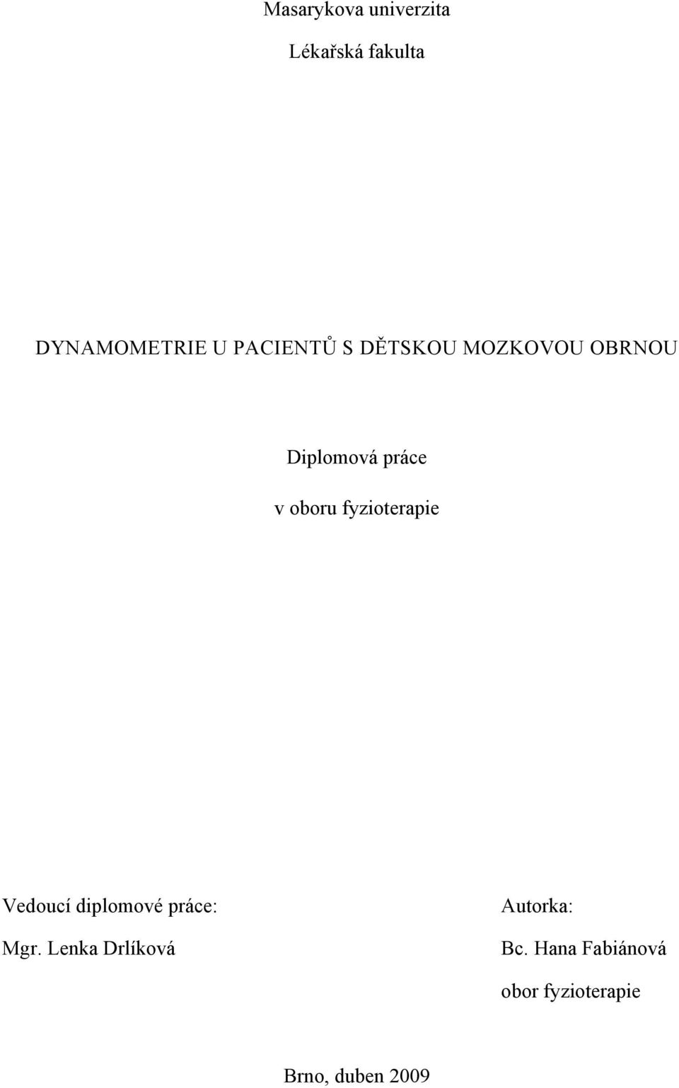 fyzioterapie Vedoucí diplomové práce: Mgr.