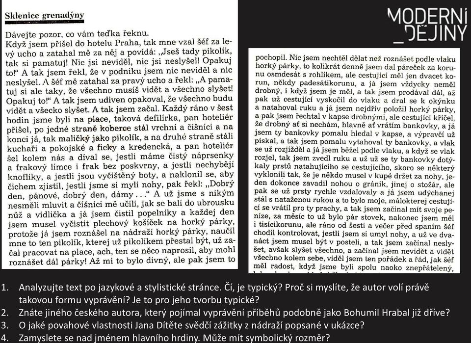 Znáte jiného českého autora, který pojímal vyprávění příběhů podobně jako Bohumil Hrabal již dříve? 3.