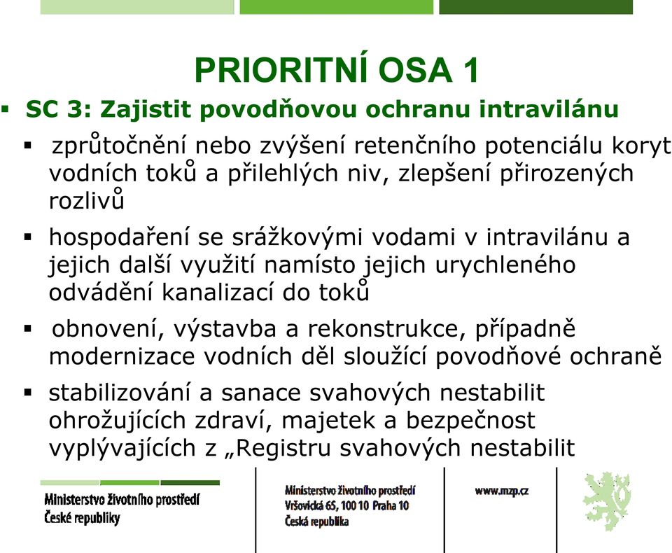 urychleného odvádění kanalizací do toků obnovení, výstavba a rekonstrukce, případně modernizace vodních děl sloužící povodňové