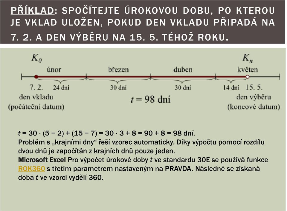Díky výpočtu pomocí rozdílu dvou dnů je započítán z krajních dnů pouze jeden.