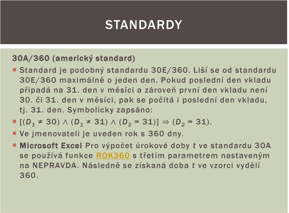 den v měsíci, pak se počítá i poslední den vkladu, tj. 31. den. Symbolicky zapsáno: [(D 1 30) (D 1 31) (D 2 = 31)] (D 2 = 31).