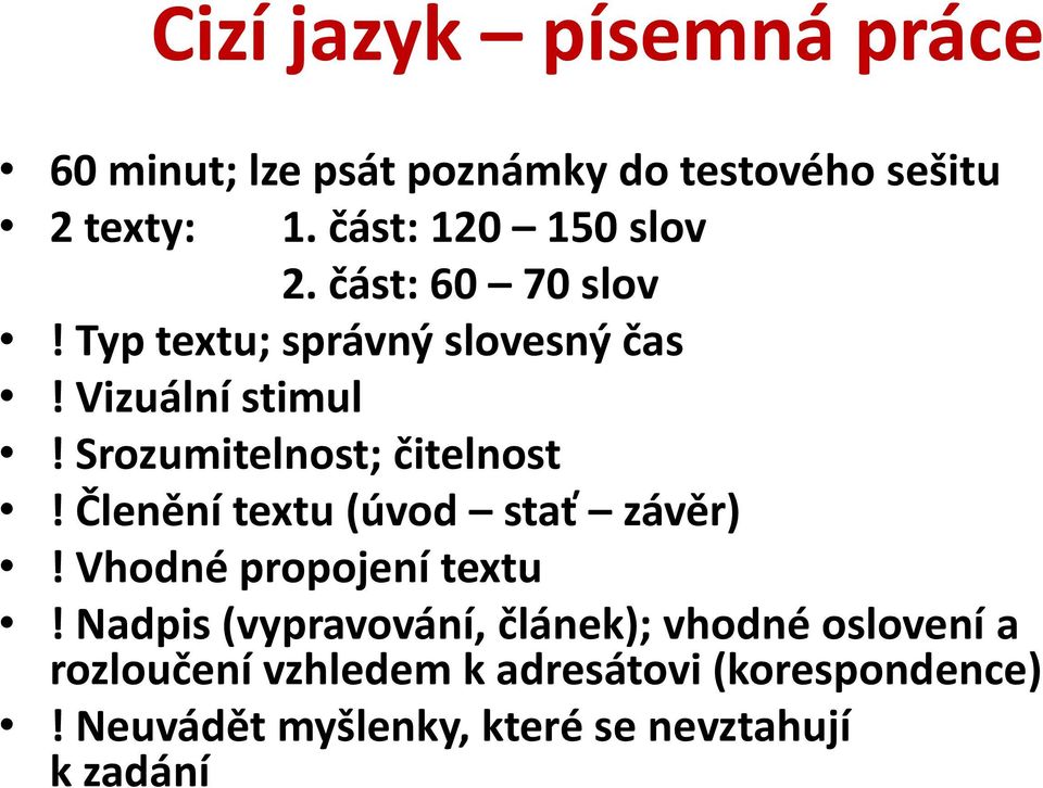 Srozumitelnost; čitelnost! Členění textu (úvod stať závěr)! Vhodné propojení textu!