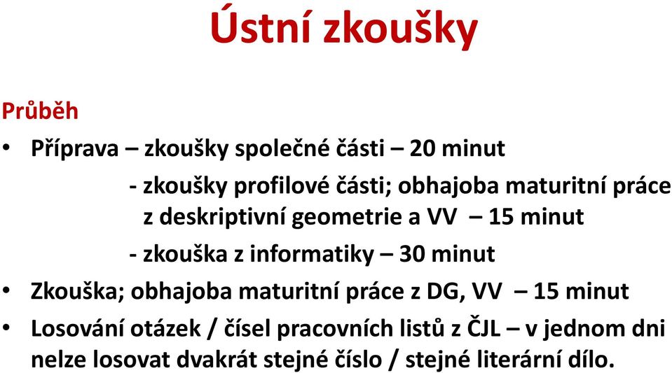 30 minut Zkouška; obhajoba maturitní práce z DG, VV 15 minut Losování otázek / čísel