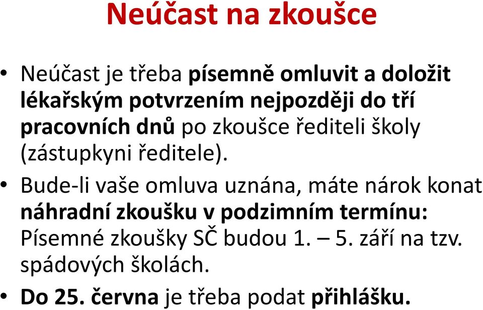 Bude-li vaše omluva uznána, máte nárok konat náhradní zkoušku v podzimním termínu: