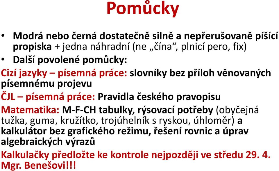 pravopisu Matematika: M-F-CH tabulky, rýsovací potřeby (obyčejná tužka, guma, kružítko, trojúhelník s ryskou, úhloměr) a kalkulátor