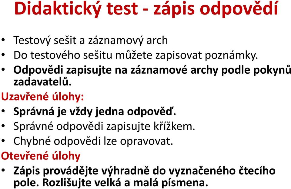 Uzavřené úlohy: Správná je vždy jedna odpověď. Správné odpovědi zapisujte křížkem.