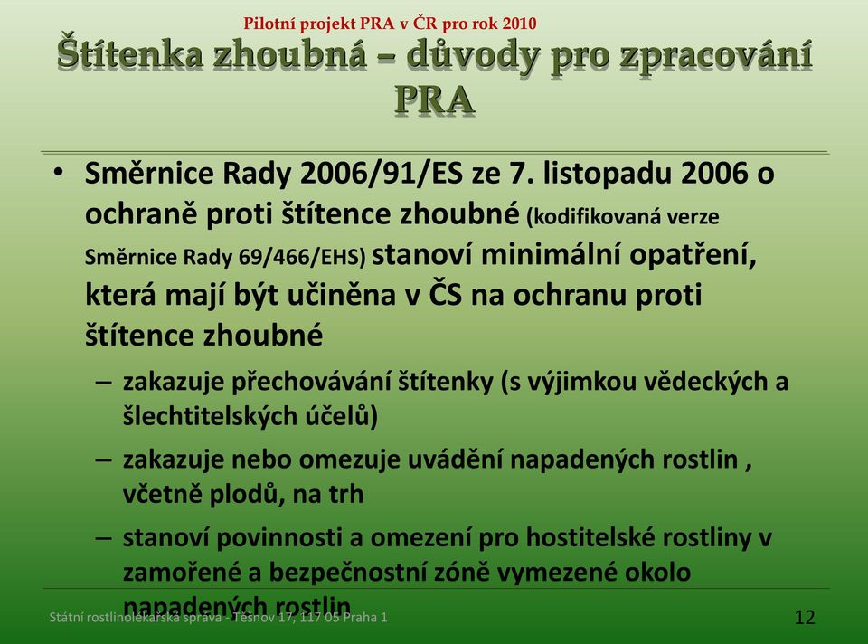 mají být učiněna v ČS na ochranu proti štítence zhoubné zakazuje přechovávání štítenky (s výjimkou vědeckých a šlechtitelských