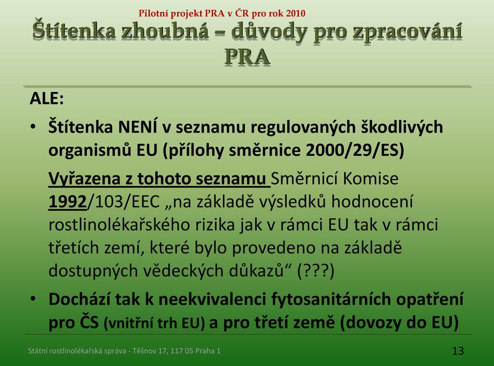 výsledků hodnocení rostlinolékařského rizika jak v rámci EU tak v rámci třetích zemí, které bylo provedeno na základě