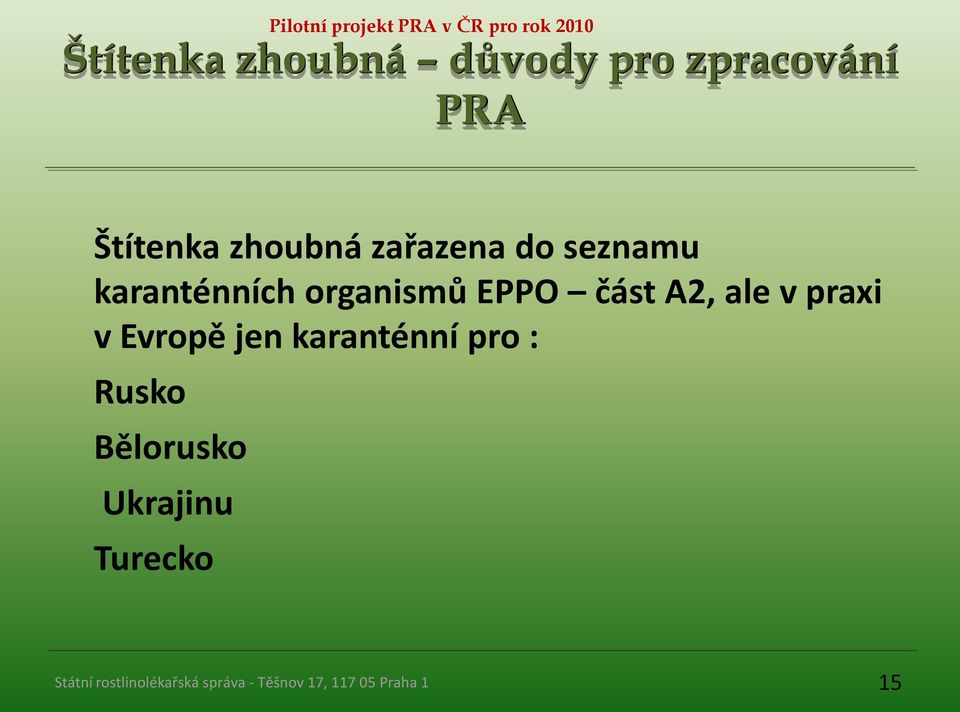 organismů EPPO část A2, ale v praxi v Evropě