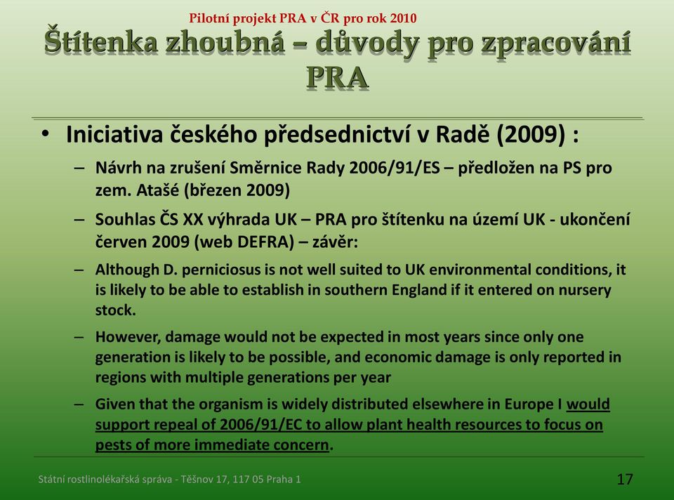 perniciosus is not well suited to UK environmental conditions, it is likely to be able to establish in southern England if it entered on nursery stock.