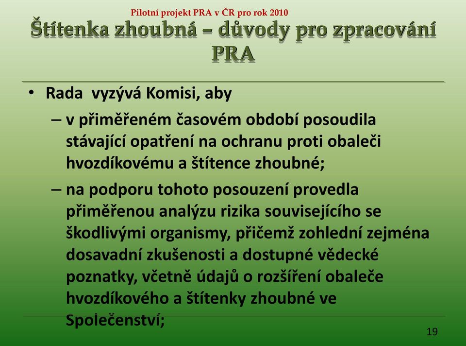 provedla přiměřenou analýzu rizika souvisejícího se škodlivými organismy, přičemž zohlední zejména dosavadní