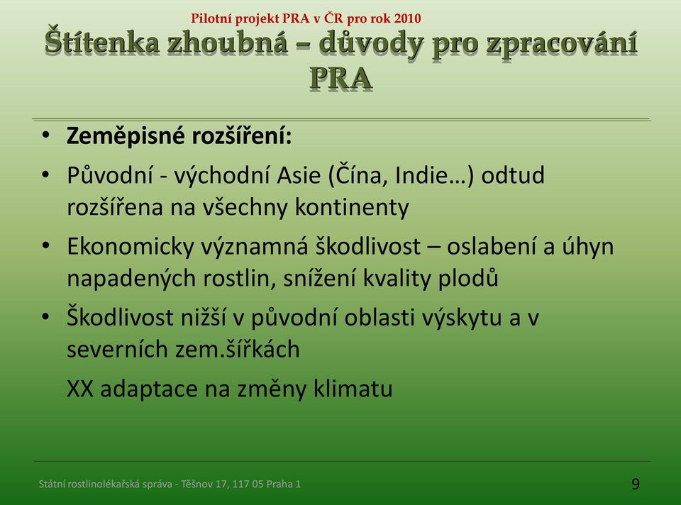 Ekonomicky významná škodlivost oslabení a úhyn napadených rostlin, snížení kvality plodů