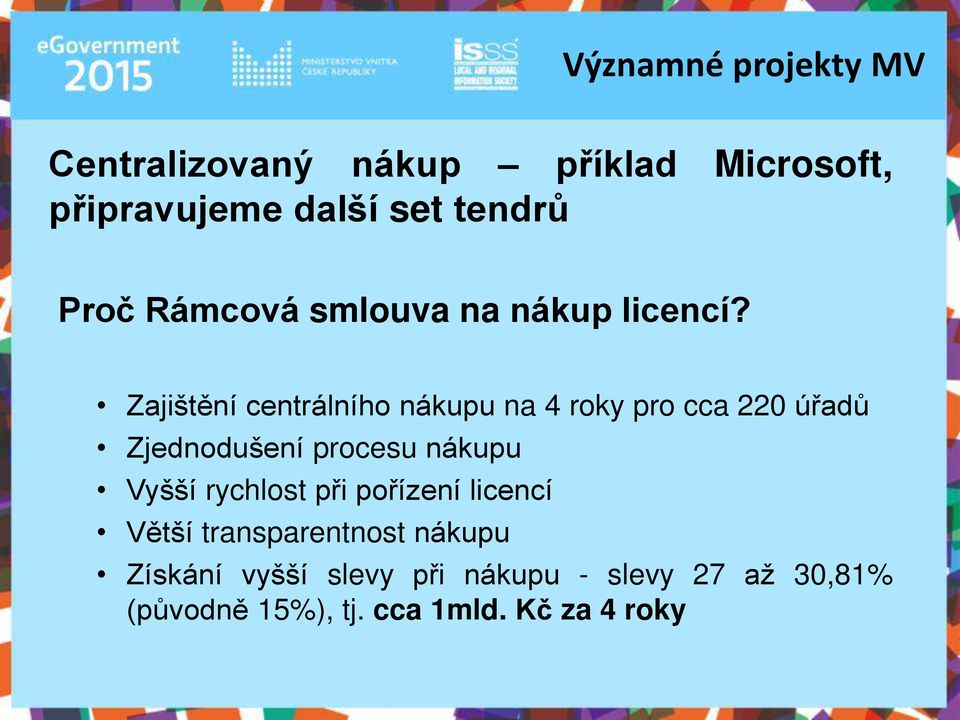 Zajištění centrálního nákupu na 4 roky pro cca 220 úřadů Zjednodušení procesu nákupu Vyšší