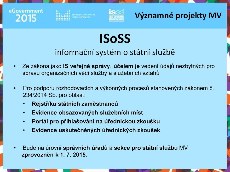 pro oblast: Rejstříku státních zaměstnanců Evidence obsazovaných služebních míst Portál pro přihlašování na úřednickou zkoušku