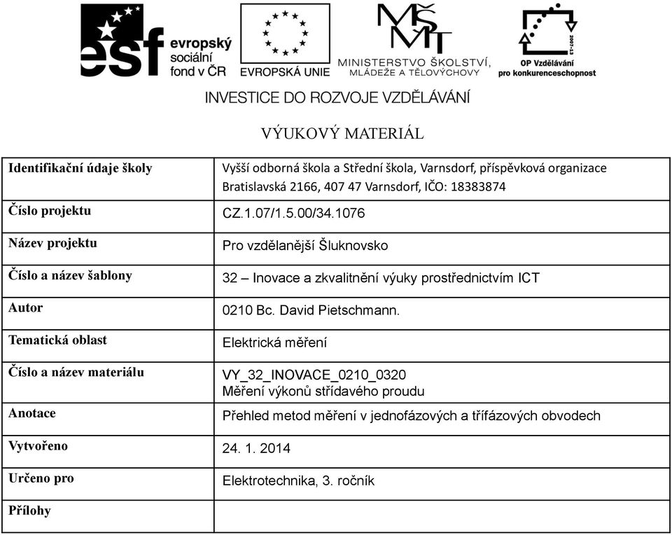 1076 ro vzdělanější Šluknovsko 2 Inovace a zkvalitnění výuky prostřednictvím ICT 0210 Bc. David ietschmann.