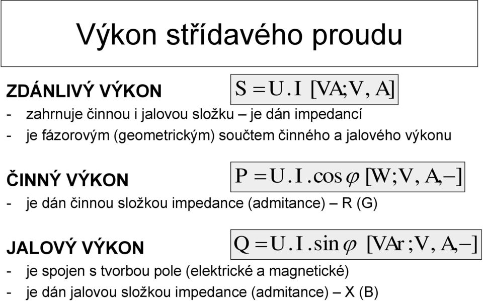 impedance (admitance) R (G) JALOVÝ VÝKON S U. I 