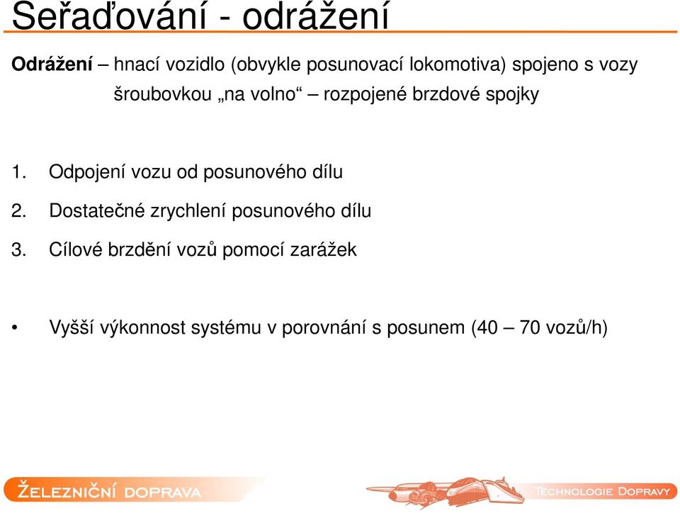 Odpojení vozu od posunového dílu 2. Dostatečné zrychlení posunového dílu 3.