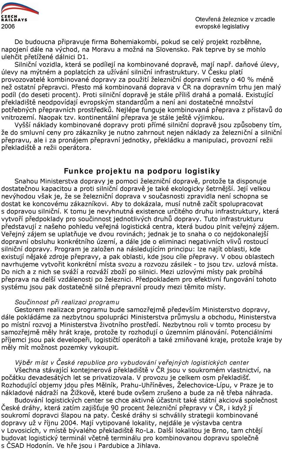 V Česku platí provozovatelé kombinované dopravy za použití železniční dopravní cesty o 40 % méně než ostatní přepravci.