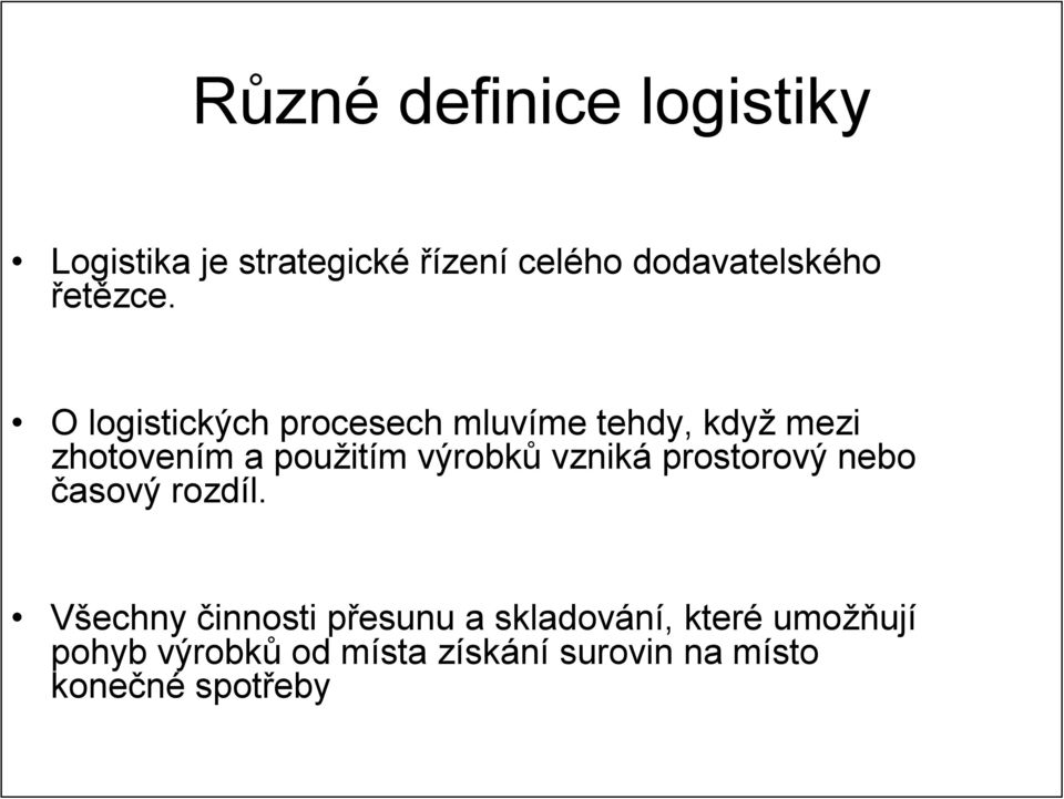 O logistických procesech mluvíme tehdy, když mezi zhotovením a použitím výrobků