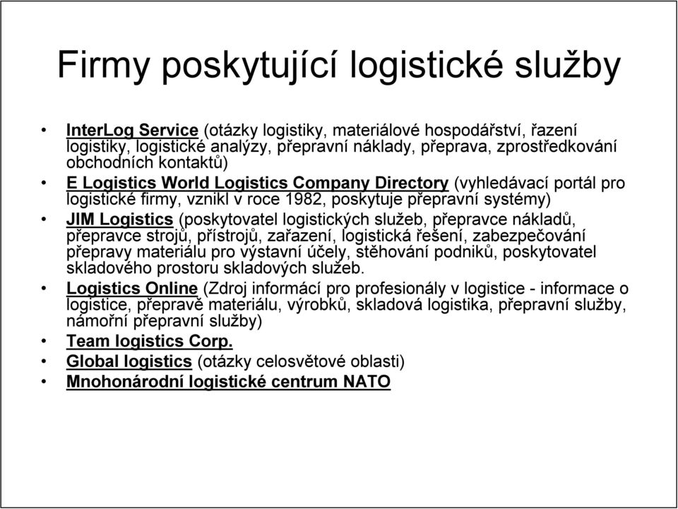 přepravce nákladů, přepravce strojů, přístrojů, zařazení, logistická řešení, zabezpečování přepravy materiálu pro výstavní účely, stěhování podniků, poskytovatel skladového prostoru skladových služeb.