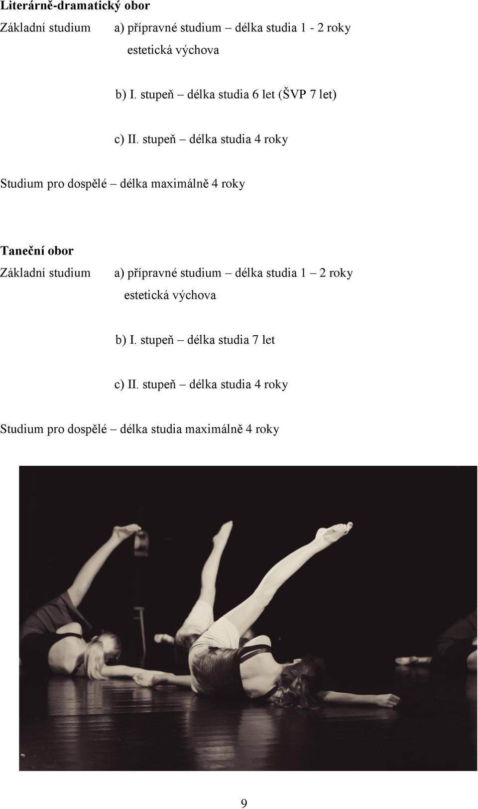 stupeň délka studia 4 roky Studium pro dospělé délka maximálně 4 roky Taneční obor Základní studium a)