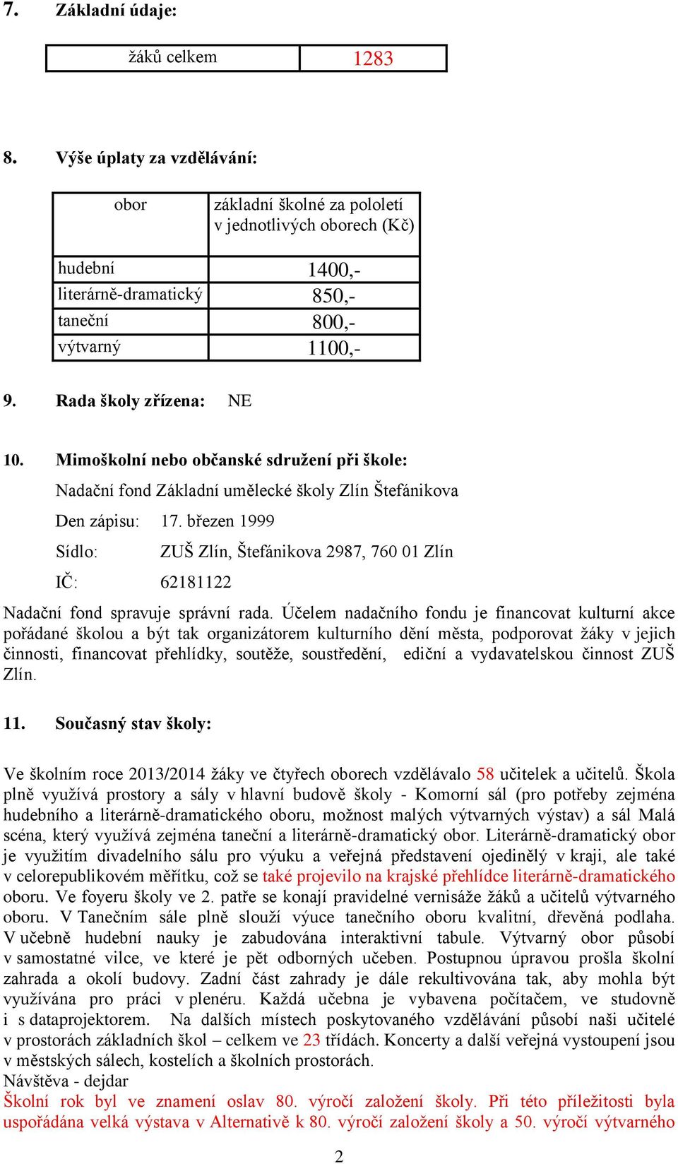 Mimoškolní nebo občanské sdružení při škole: Nadační fond Základní umělecké školy Zlín Štefánikova Den zápisu: 17.