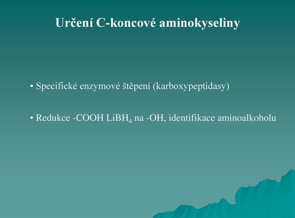 (karboxypeptidasy) Redukce -COOH
