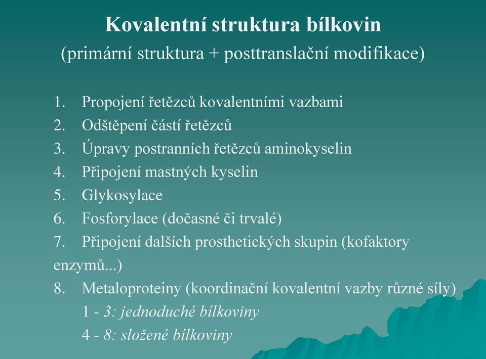 Připojení mastných kyselin 5. Glykosylace 6. Fosforylace (dočasné či trvalé) 7.