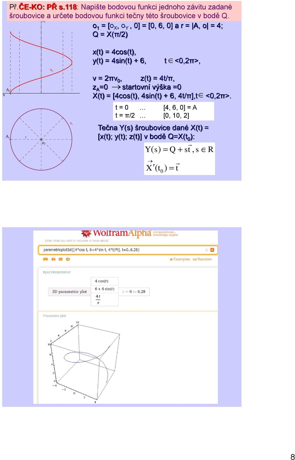 o 1 = [o X, o Y, 0] = [0, 6, 0] a r = A, o = 4; Q = X(π/2) x(t) = 4cos(t), y(t) = 4sin(t) + 6, t <0,2π>, v = 2πv 0,