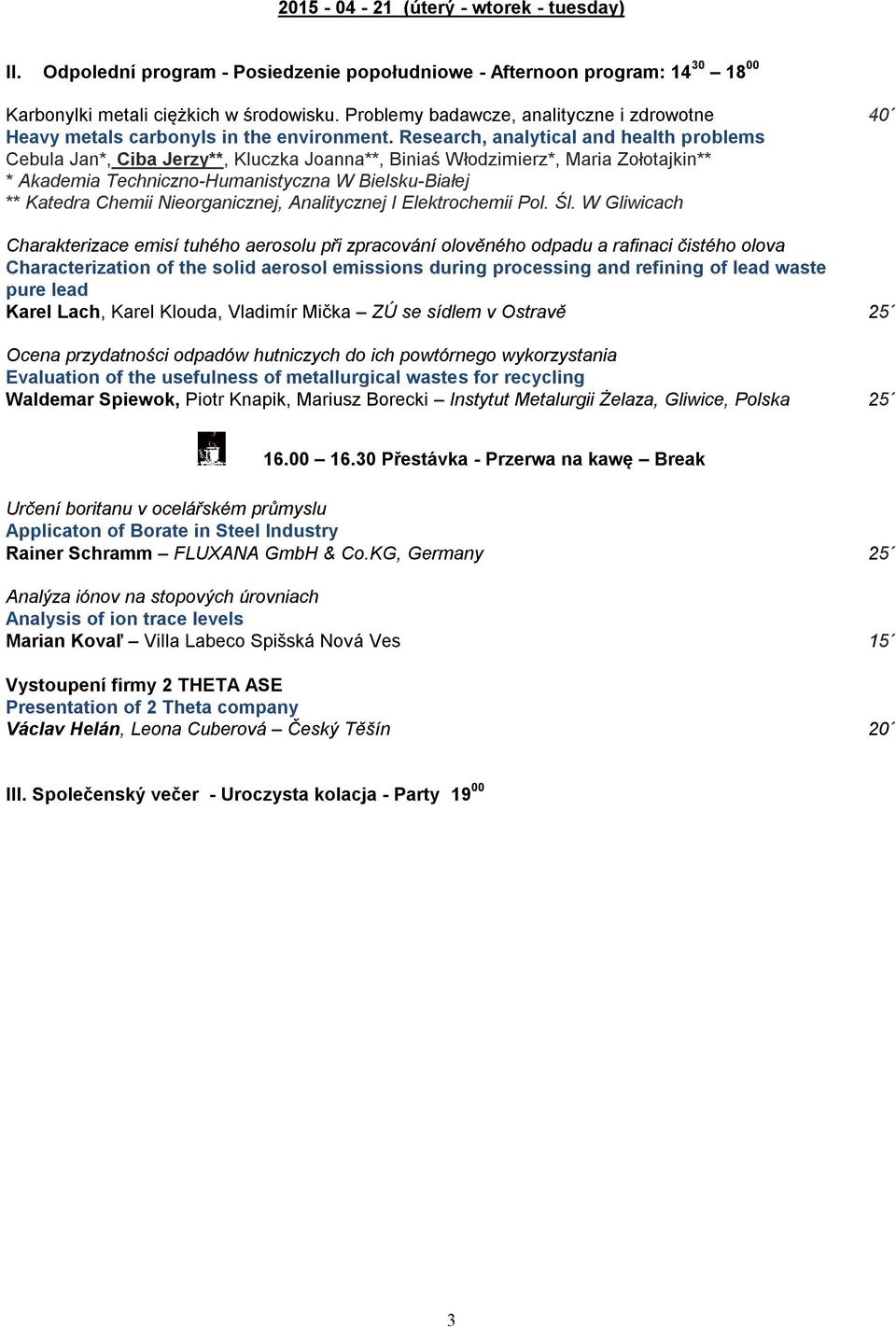 Research, analytical and health problems Cebula Jan*, Ciba Jerzy**, Kluczka Joanna**, Biniaś Włodzimierz*, Maria Zołotajkin** * Akademia Techniczno-Humanistyczna W Bielsku-Białej ** Katedra Chemii