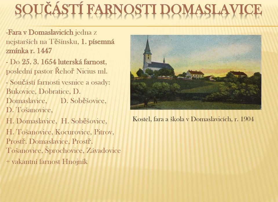 Domaslavice, D. Soběšovice, D. Tošanovice, H. Domaslavice, H. Soběšovice, H. Tošanovice, Kocurovice, Pitrov, Prostř.