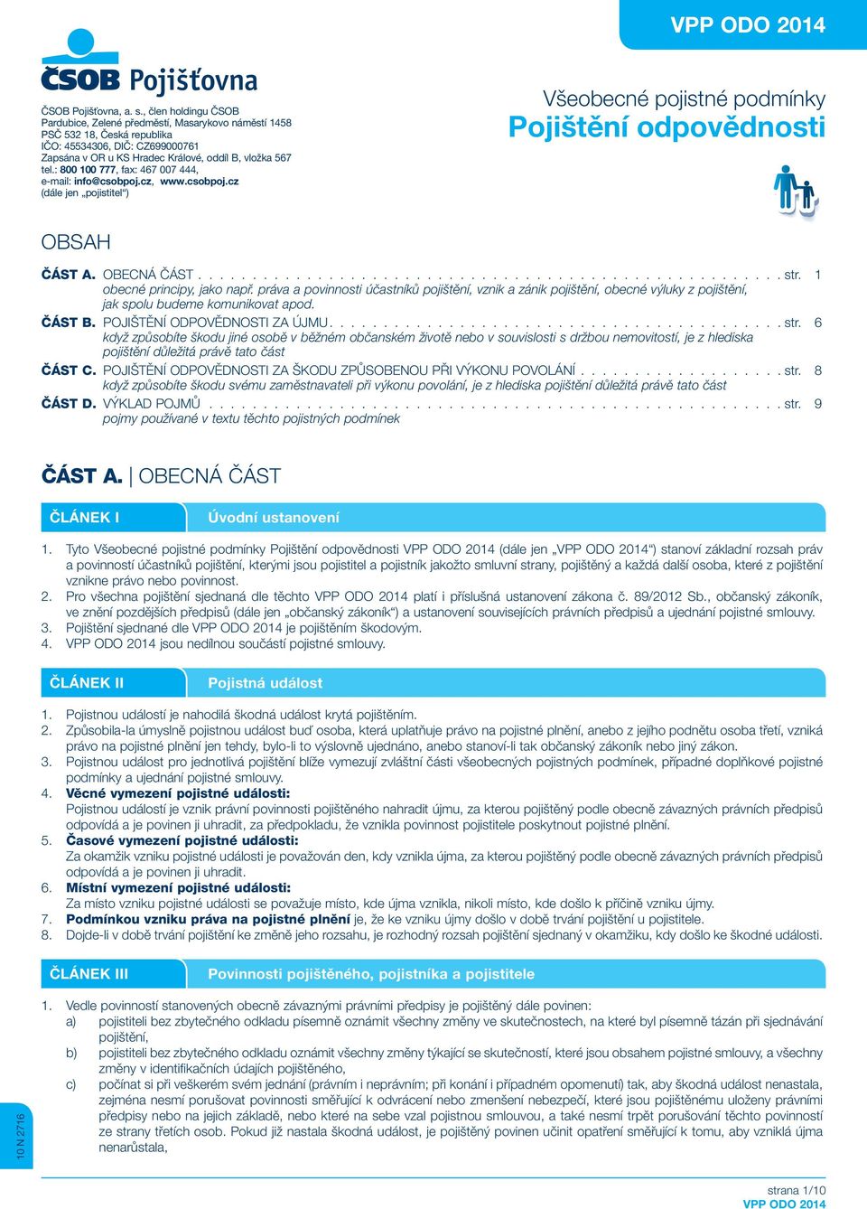 : 800 100 777, fax: 467 007 444, e-mail: info@csobpoj.cz, www.csobpoj.cz (dále jen pojistitel ) Všeobecné pojistné podmínky Pojištění odpovědnosti OBSAH ČÁST A. OBECNÁ ČÁST str.
