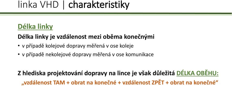 dopravy měřená v ose komunikace Z hlediska projektování dopravy na lince je však