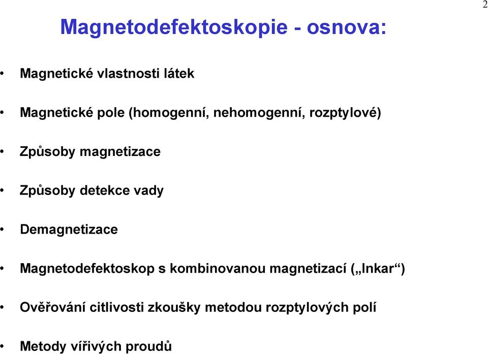 detekce vady Demagnetizace Magnetodefektoskop s kombinovanou magnetizací (