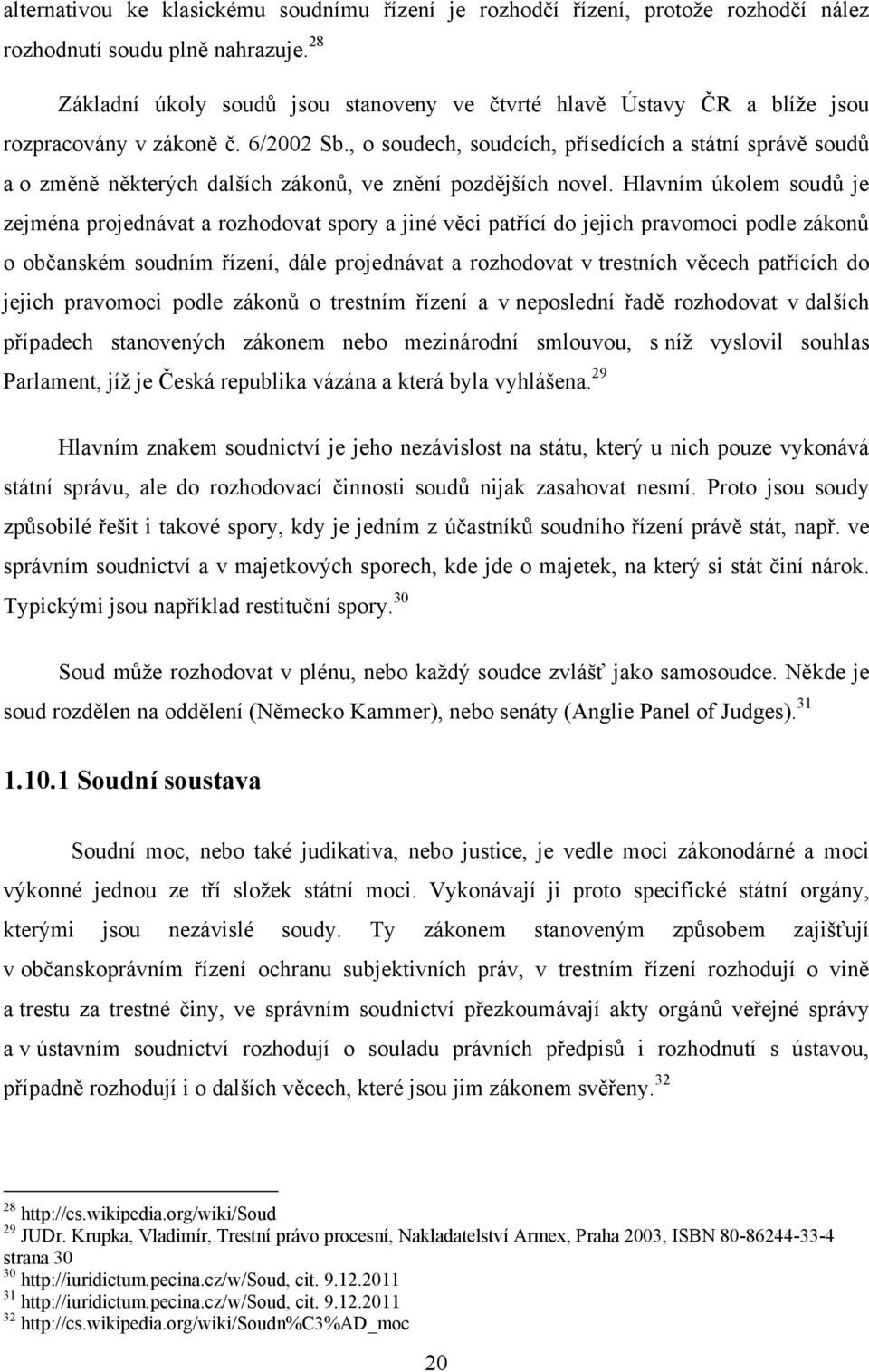 , o soudech, soudcích, přísedících a státní správě soudů a o změně některých dalších zákonů, ve znění pozdějších novel.