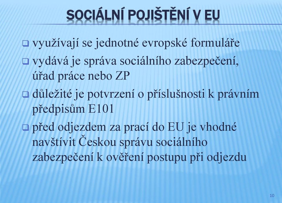 příslušnosti k právním předpisům E101 před odjezdem za prací do EU je vhodné