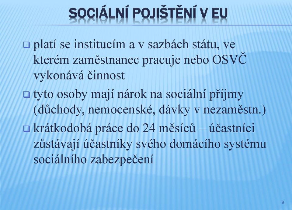 sociální příjmy (důchody, nemocenské, dávky v nezaměstn.