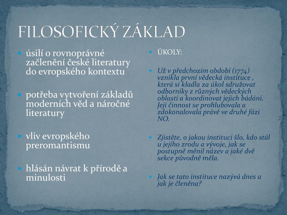 odborníky z různých vědeckých oblastí a koordinovat jejich bádání. Její činnost se prohlubovala a zdokonalovala právě ve druhé fázi NO.