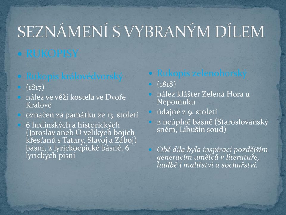 lyrickoepické básně, 6 lyrických písní Rukopis zelenohorský (1818) nález klášter Zelená Hora u Nepomuku údajně z 9.