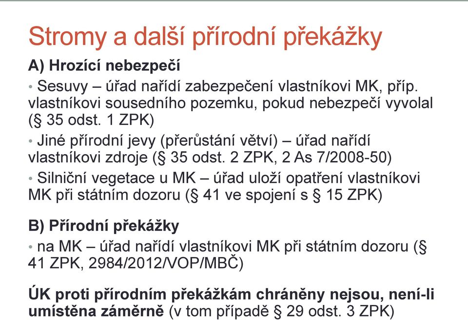 1 ZPK) Jiné přírodní jevy (přerůstání větví) úřad nařídí vlastníkovi zdroje ( 35 odst.