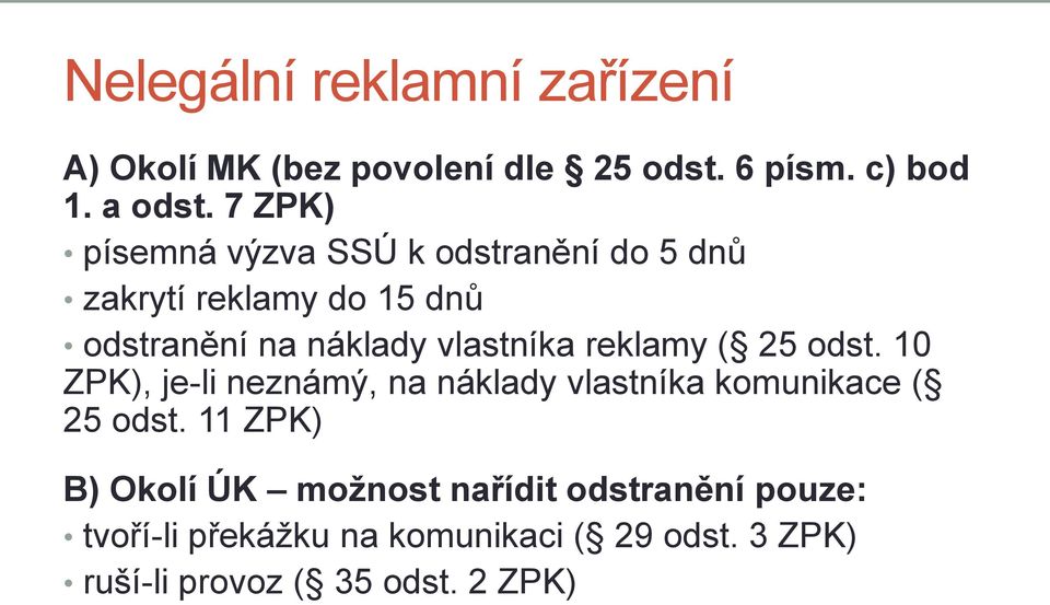 reklamy ( 25 odst. 10 ZPK), je-li neznámý, na náklady vlastníka komunikace ( 25 odst.