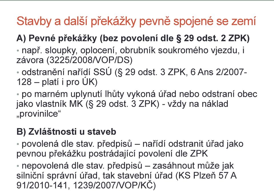 3 ZPK, 6 Ans 2/2007-128 platí i pro ÚK) po marném uplynutí lhůty vykoná úřad nebo odstraní obec jako vlastník MK ( 29 odst.