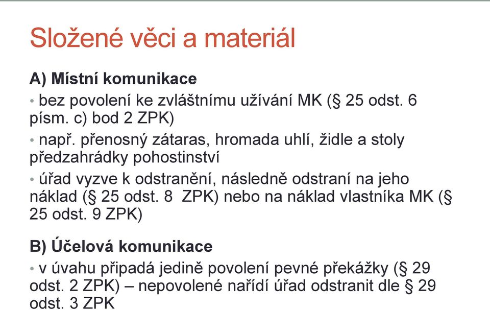 přenosný zátaras, hromada uhlí, židle a stoly předzahrádky pohostinství úřad vyzve k odstranění, následně