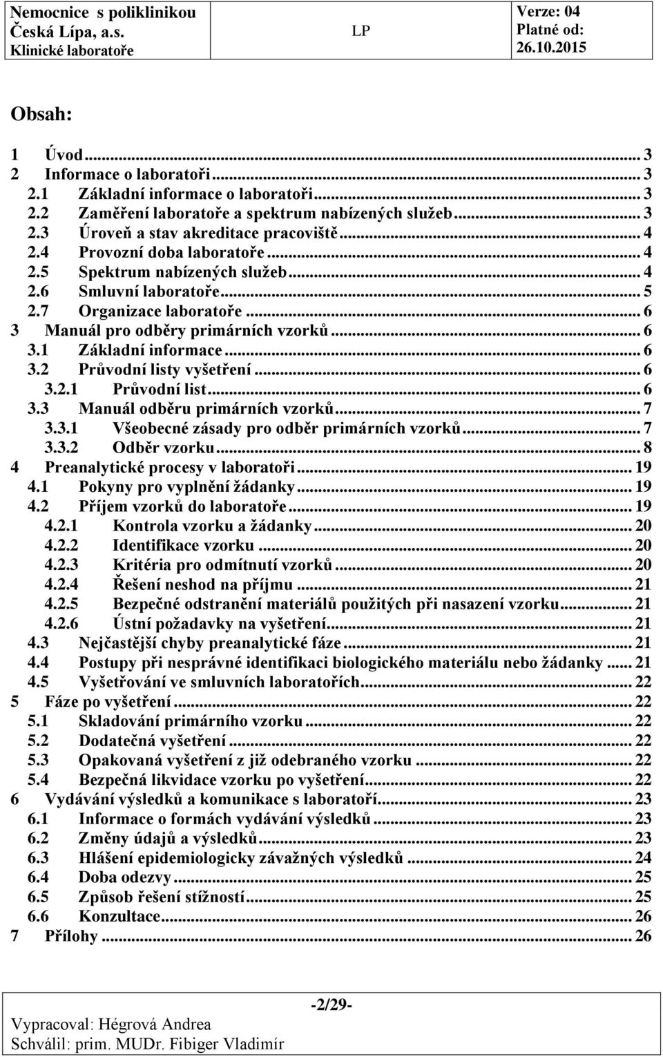 .. 6 3.2.1 Průvodní list... 6 3.3 Manuál odběru primárních vzorků... 7 3.3.1 Všeobecné zásady pro odběr primárních vzorků... 7 3.3.2 Odběr vzorku... 8 4 Preanalytické procesy v laboratoři... 19 4.