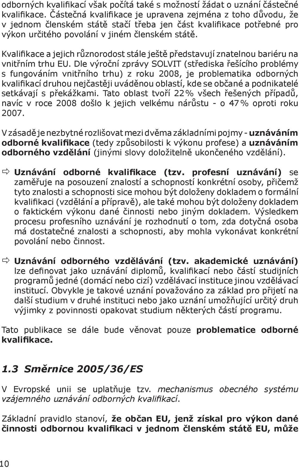 Kvalifikace a jejich různorodost stále ještě představují znatelnou bariéru na vnitřním trhu EU.