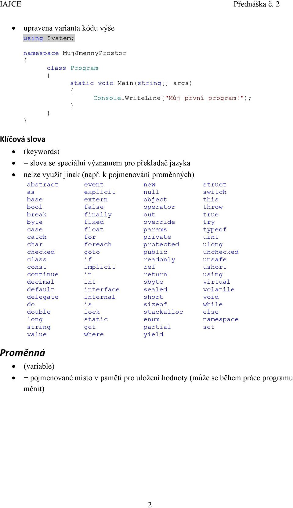 k pojmenování proměnných) abstract event new struct as explicit null switch base extern object this bool false operator throw break finally out true byte fixed override try case float params typeof