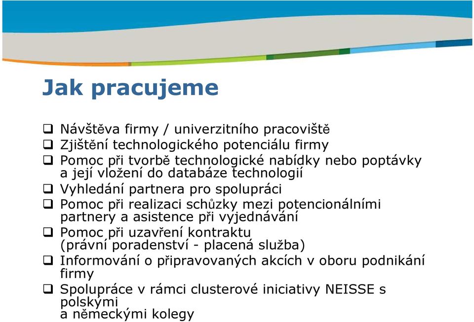 realizaci schůzky mezi potencionálními partnery a asistence při vyjednávání Pomoc při uzavření kontraktu (právní poradenství - placená