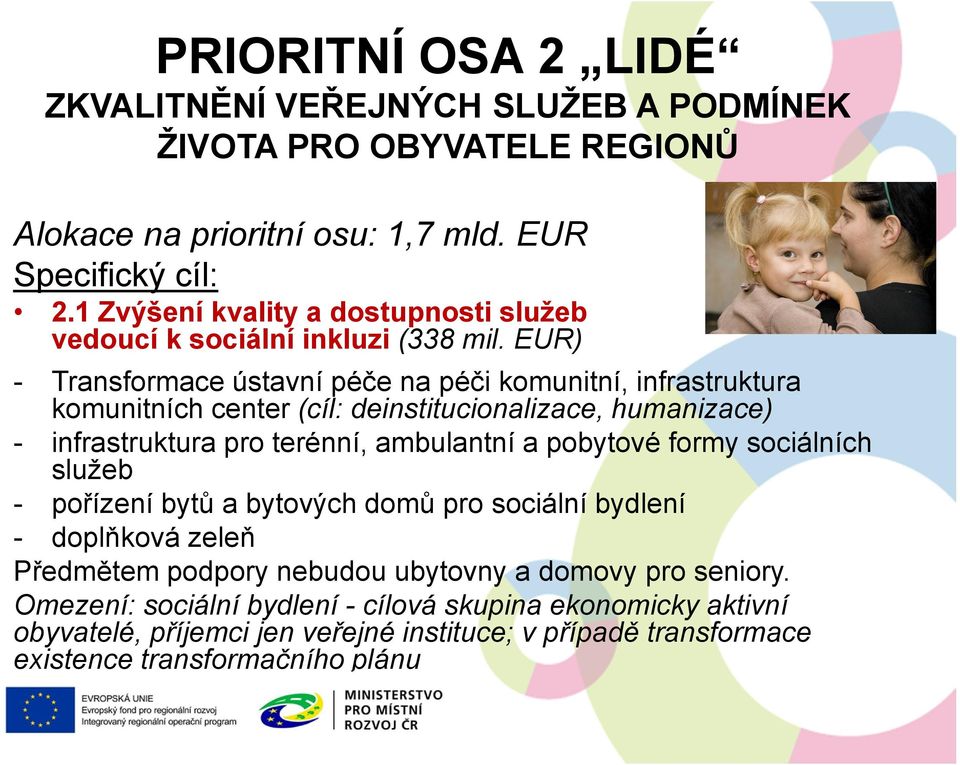 EUR) - Transformace ústavní péče na péči komunitní, infrastruktura komunitních center (cíl: deinstitucionalizace, humanizace) - infrastruktura pro terénní, ambulantní a pobytové